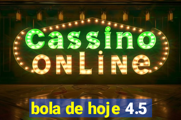 bola de hoje 4.5